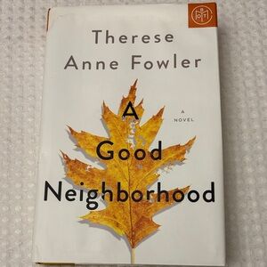 A Good Neighborhood Novel by Therese Anne Fowler Hardcover Book of the Month